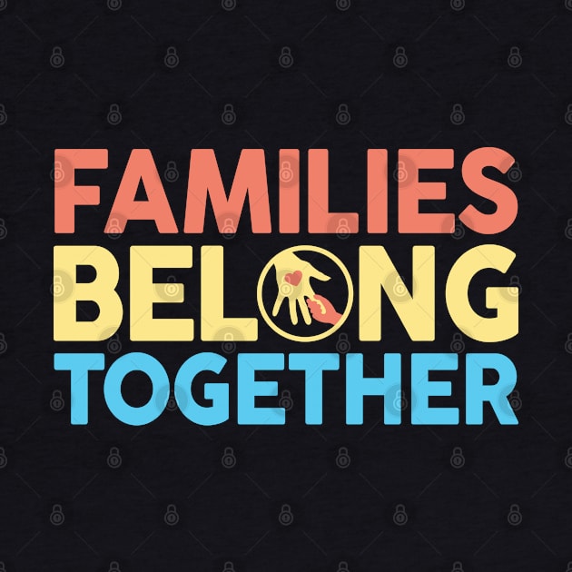 Families Belong Together by TextTees